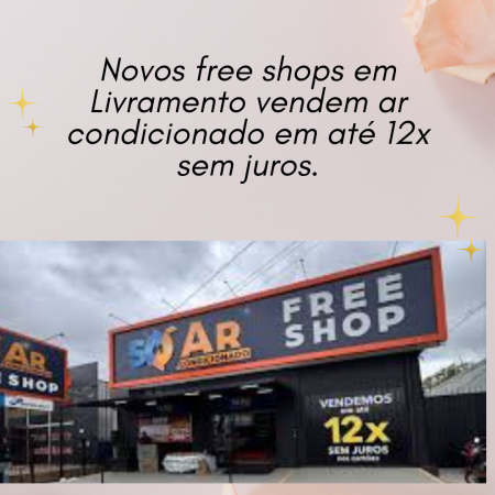 Novos free shops em Livramento vendem ar condicionado em até 12x sem juros.